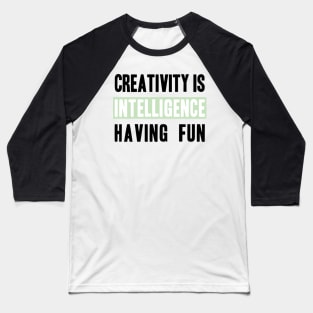 Phrase Creativity is intelligence having fun Baseball T-Shirt